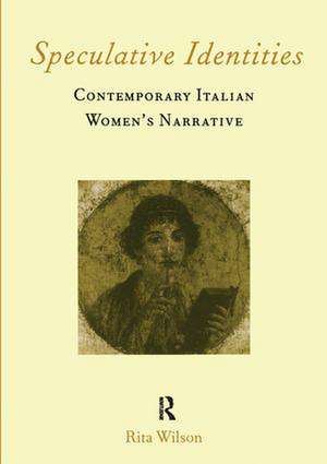 Speculative Identities: Contemporary Italian Women's Narrative de Rita Wilson