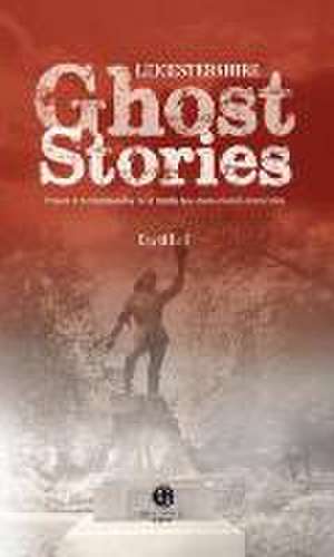 Leicestershire Ghost Stories de David Bell