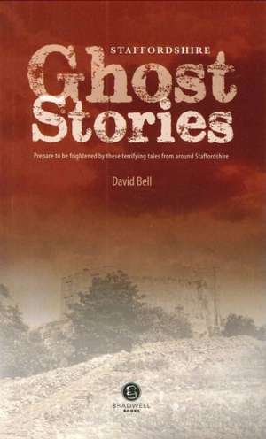 Staffordshire Ghost Stories de David Bell