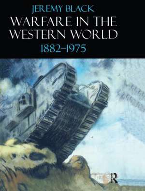 Warfare in the Western World, 1882-1975 de Jeremy Black