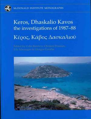 Keros, Dhaskalio Kavos: The Investigations of 1987-88; Keros Volume 1 de Colin Renfrew