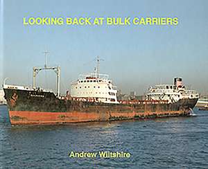 Looking Back at Bulk Carriers de Andrew Wiltshire