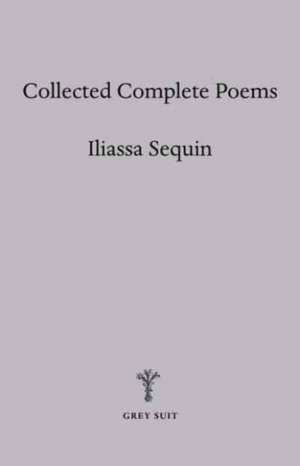 Collected Complete Poems de Iliassa Sequin