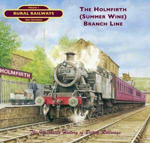 The Holmfirth (Summer Wine) Branch Line de Dr. Alan Earnshaw