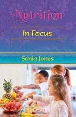 Nutrition in Focus de Sonia Jones