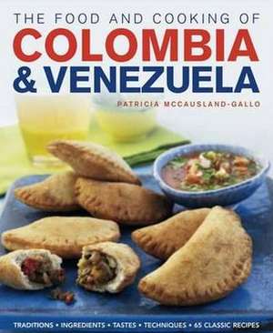 Food and Cooking of Colombia and Venezuela de Patricia Mccausland-Gallo