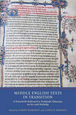 Middle English Texts in Transition – A Festschrift dedicated to Toshiyuki Takamiya on his 70th birthday de Simon Horobin