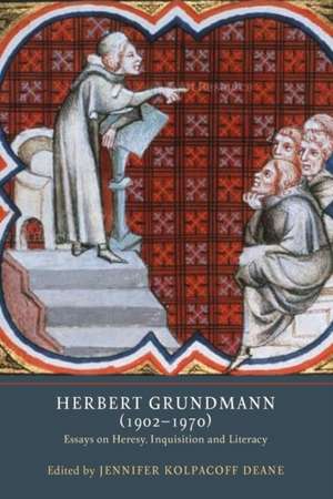 Herbert Grundmann (1902–1970) – Essays on Heresy, Inquisition, and Literacy de Jennifer Kolpac Deane