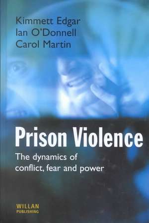 Prison Violence: The Dynamics of Conflict, Fear and Power de Kimmett Edgar