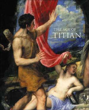 Age of Titian: Venetian Renaissance Art from Scottish Collections de Peter Humfrey