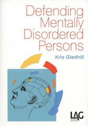 Defending Mentally Disordered Persons de Kris Gledhill