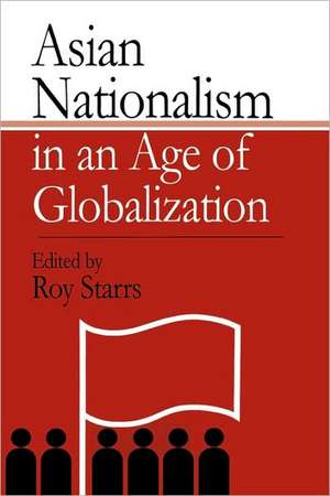 Asian Nationalism in an Age of Globalization de Roy Starrs