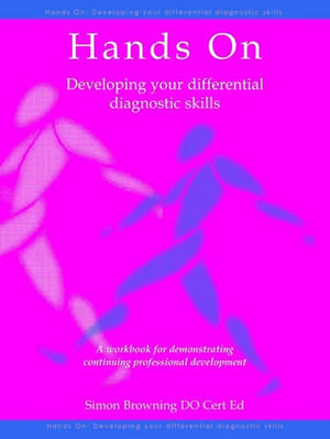 Hands On: Developing Your Differential Diagnostic Skills: A Workbook for Demonstrating Continuing Professional Development de Simon Browning