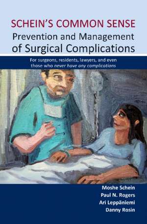 Schein's Common Sense: Prevention & Management of Surgical Complications -- for Surgeons, Residents, Lawyers & Even Those Who Never Have Any Complications de Ari Leppaniemi