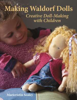 Making Waldorf Dolls de Maricristin Sealey