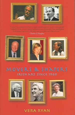 Movers and Shapers: Irish Art Since 1960 de Vera Ryan