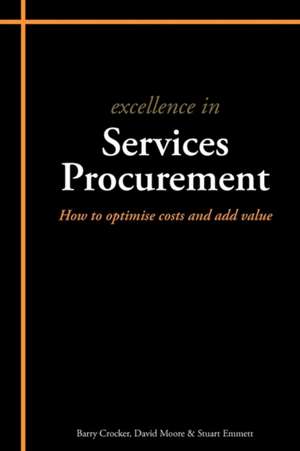 Excellence in Services Procurement: How to Optimise Costs and Add Value de Stuart Emmett