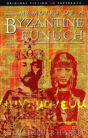 Memoirs of a Byzantine Eunuch de Christopher Harris