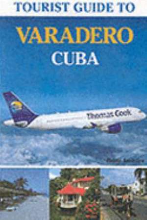 Tourist Guide to Varadero, Cuba de Brian Smailes