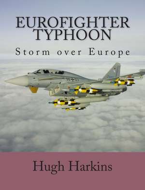 Eurofighter Typhoon: Storm Over Europe de Hugh Harkins