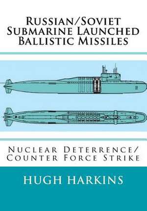 Russian/Soviet Submarine Launched Ballistic Missiles de Hugh Harkins