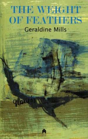 The Weight of Feathers the Weight of Feathers de Geraldine Mills