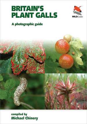 Britain`s Plant Galls – A Photographic Guide de Michael Chinery