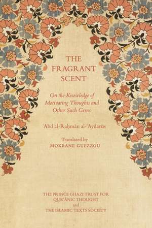 The Fragrant Scent: On the Knowledge of Motivating Thoughts and Other Such Gems de Abd Al Aydarus