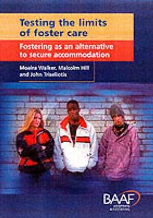 Testing The Limits Of Foster Care: Fostering as an Alternative to Secure Accommodation de Malcolm Hill