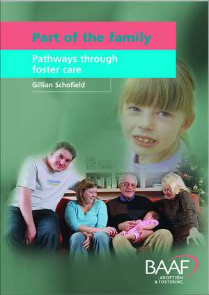 Part Of The Family: Pathways Through Foster Care de Gillian Schofield