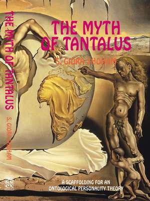 Myth of Tantalus – A Scaffolding for an Ontological Personality Theory de Shlomo Giora Shoham