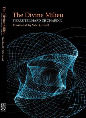 The Divine Milieu: In a Newly-revised Translation by Sion Cowell de Pierre Teilhard De Chardin