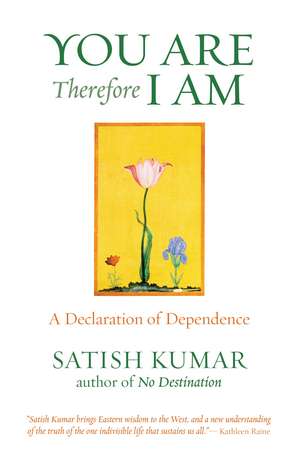 You are Therefore I am: A Declaration of Dependence de Satish Kumar