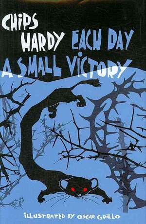 Each Day a Small Victory de Chips Hardy