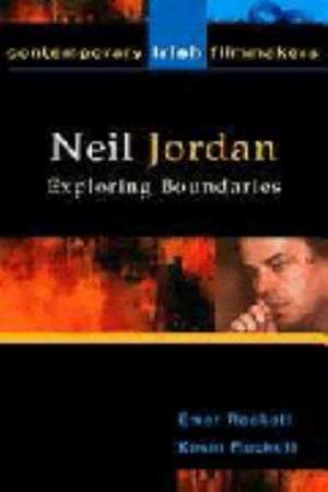 Neil Jordan: Exploring Boundaries de Emer Rockett