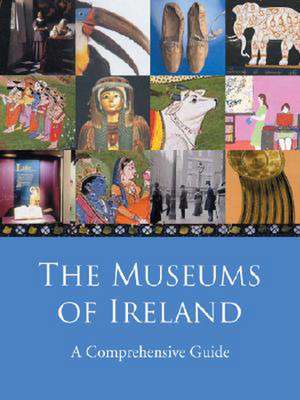 The Museums of Ireland: A Comprehensive Guide de Liffey Press