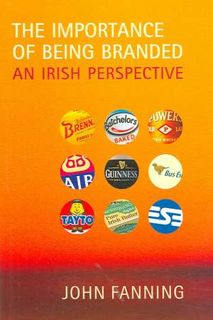 The Importance of Being Branded: An Irish Perspective de John Fanning