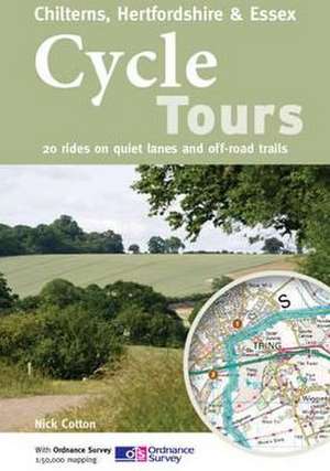 Cycle Tours Chilterns, Hertfordshire & Essex de Nick Cotton