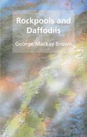 Rockpools and daffodils de George Mackay Brown