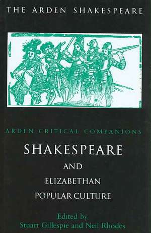 Shakespeare And Elizabethan Popular Culture: Arden Critical Companion de Neil Rhodes