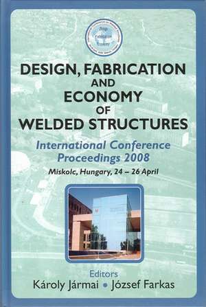 Design, Fabrication and Economy of Welded Structures: International Conference Proceedings, 2008 de K Jarmai