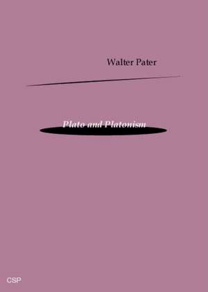 Plato and Platonism de Walter Pater