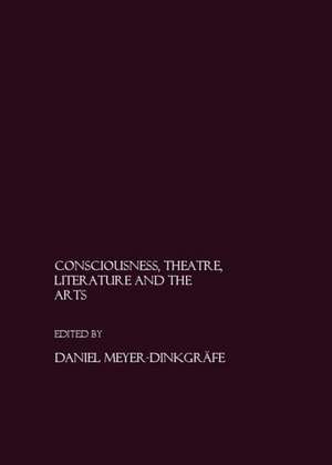 Consciousness, Theatre, Literature and the Arts de Daniel Meyer-Dinkgrafe