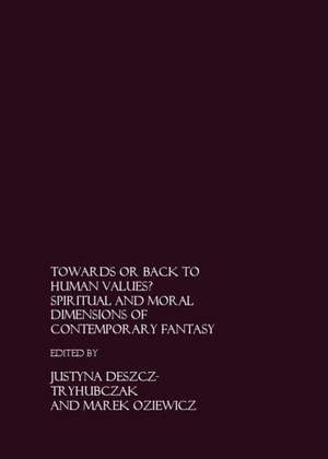 Towards or Back to Human Values? Spiritual and Moral Dimensions of Contemporary Fantasy de Justyna Deszcz-Tryhubczak