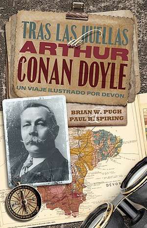 Tras Las Huellas de Arthur Conan Doyle - Un Viaje Ilustrado Por Devon de Paul R. Spiring