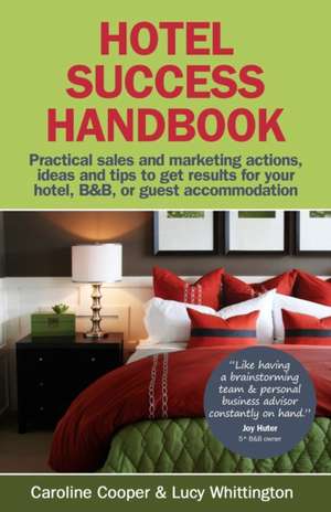 Hotel Success Handbook - Practical Sales and Marketing Ideas, Actions, and Tips to Get Results for Your Small Hotel, B&b, or Guest Accommodation. de Caroline Cooper