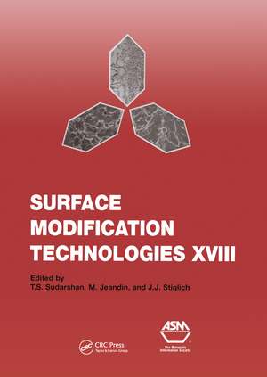 Surface Modification Technologies XVIII: Proceedings of the Eighteenth International Conference on Surface Modification Technologies Held in Dijon, France November 15-17, 2004: v. 18: Proceedings of the Eighteenth International Conference on Surface Modification Technologies Held in Dijon, France November 15-17, 2004 de T.S. Sudarshan