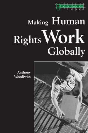 Making Human Rights Work Globally de Anthony Woodiwiss