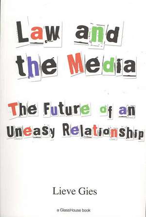 Law and the Media: The Future of an Uneasy Relationship de Lieve Gies