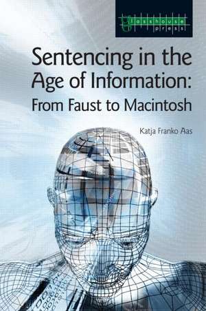 Sentencing in the Age of Information: From Faust to Macintosh de Katja Franko Aas